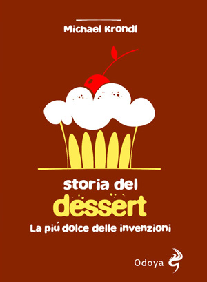 Michael Krondl, Sweet Invention,  Storia del dessert, La…