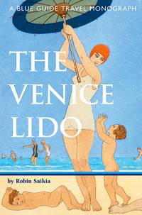 Robin Saikia, The Venice Lido (Blue Guide, 2011).